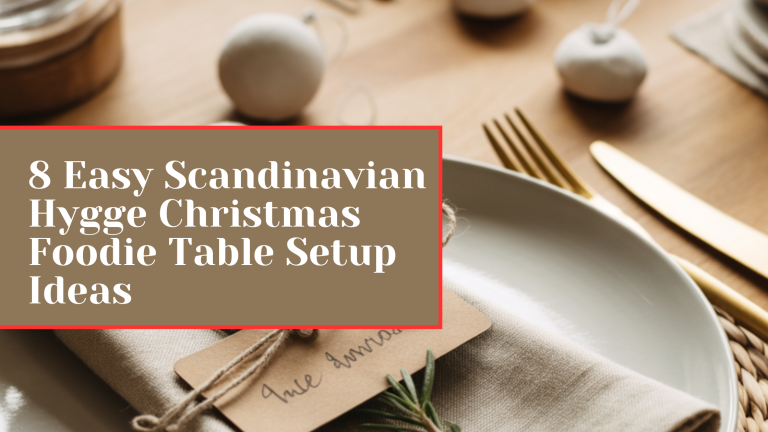 8 Easy Scandinavian Hygge Christmas Foodie Table Setup Ideas