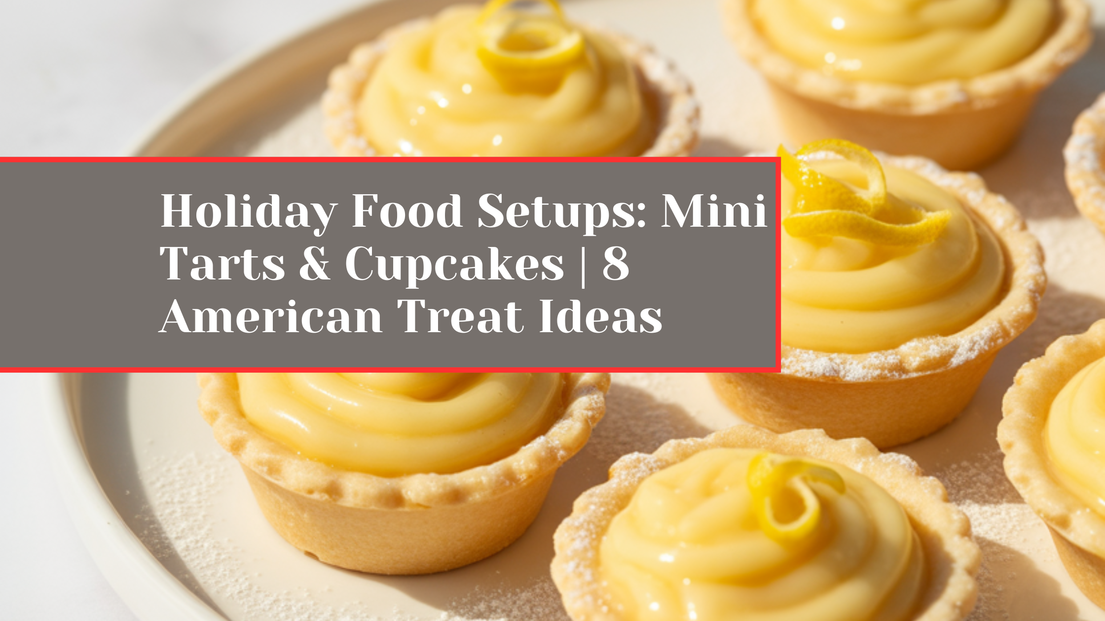 Holiday Food Setups: Mini Tarts & Cupcakes | 8 American Treat Ideas