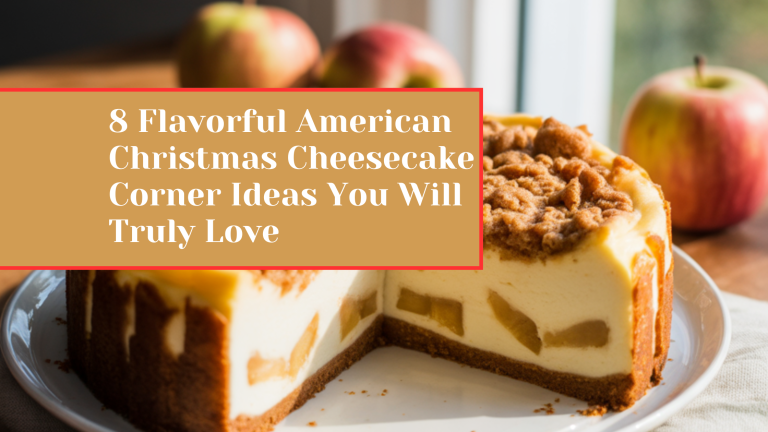 8 Flavorful American Christmas Cheesecake Corner Ideas You Will Truly Love